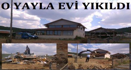 O YAYLA EVİ YIKILDI