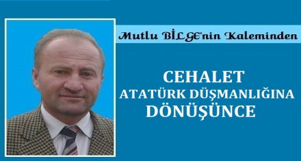 CEHALET ATATÜRK DÜŞMANLIĞINA DÖNÜŞÜNCE