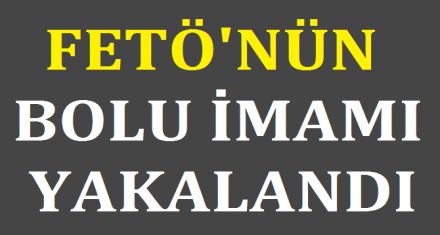 FETÖ NÜN BOLU İMAMI YAKALANDI