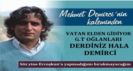 VATAN ELDEN GİDİYOR G T OĞLANLARI DERDİNİZ HALA DEMİRCİ