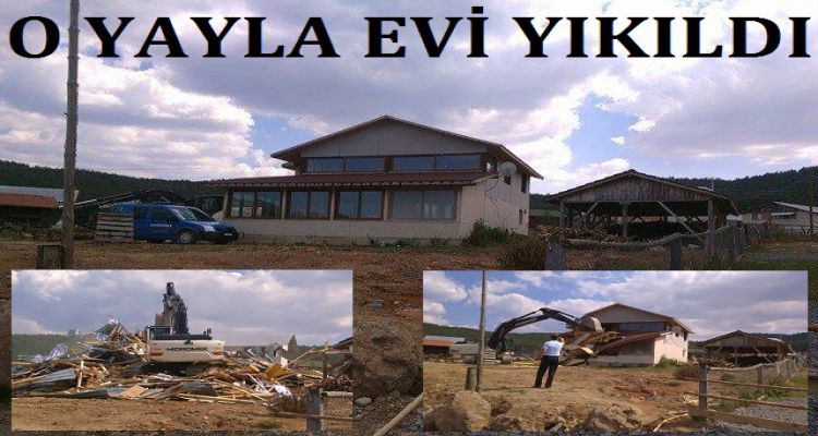 O YAYLA EVİ YIKILDI