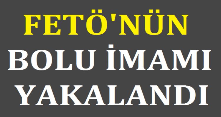 FETÖ NÜN BOLU İMAMI YAKALANDI