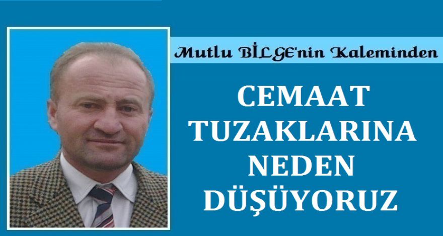 CEMAAT TUZAKLARINA NEDEN DÜŞÜYORUZ?