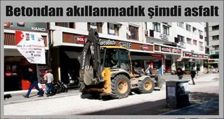 Betondan akıllanmadık şimdi asfalt