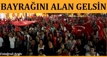BAYRAĞINI ALAN GELSİN