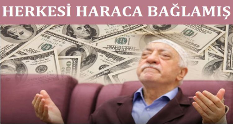 FETÖ herkesi haraca bağlamış
