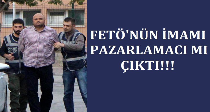FETÖ'nün imamı pazarlamacı mı?