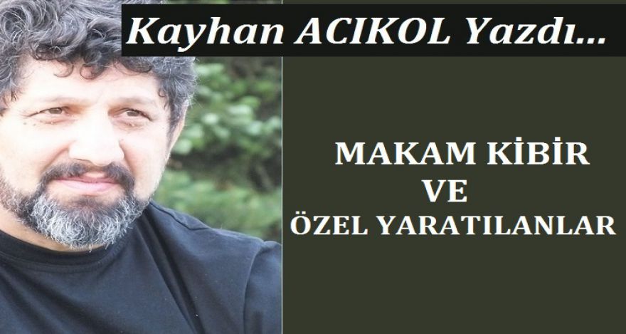 MAKAM KİBİR VE ALLAHIN ÖZEL YARATTIĞI