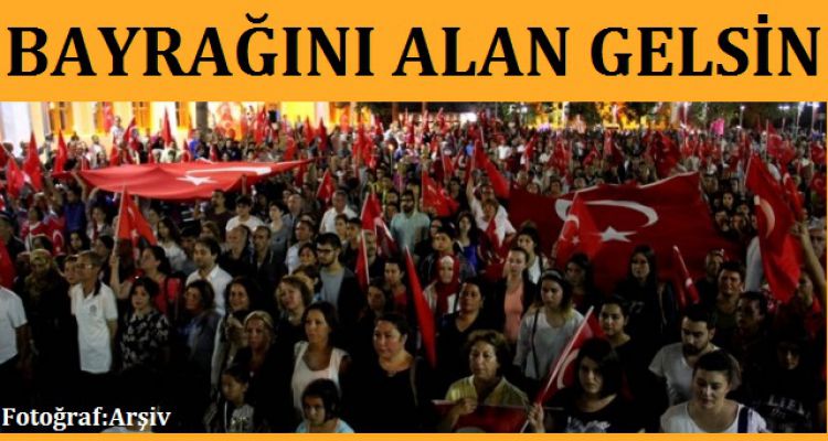 BAYRAĞINI ALAN GELSİN
