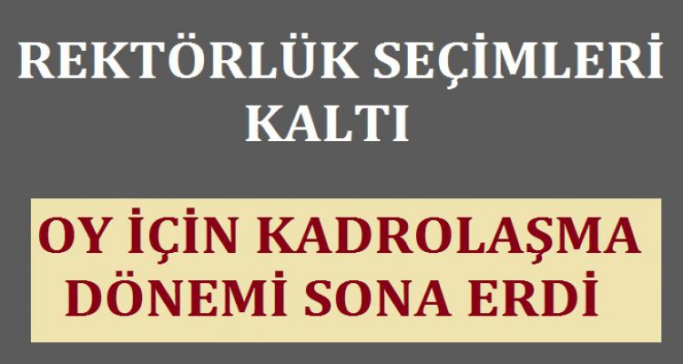 REKTÖRLÜK SEÇİMLERİ KALKTI