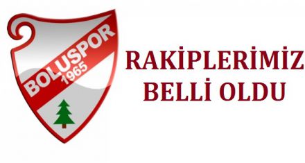 RAKİPLERİMİZ BELLİ OLDU