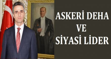 ASKERİ DEHA VE SİYASİ LİDER 