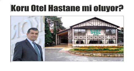 Koru Otel Hastane mi oluyor?
