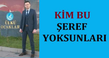 KİM BU ŞEREF YOKSUNLARI