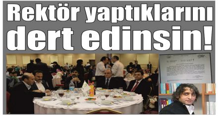 Rektör yaptıklarını dert edinsin!