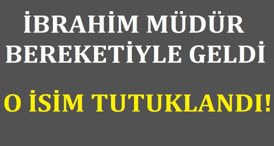 İBRAHİM MÜDÜR BEREKETİYLE GELDİ