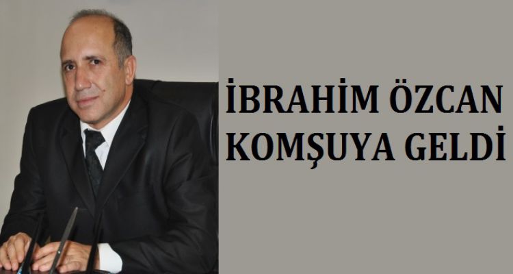 İBRAHİM ÖZCAN KOMŞUYA GELDİ