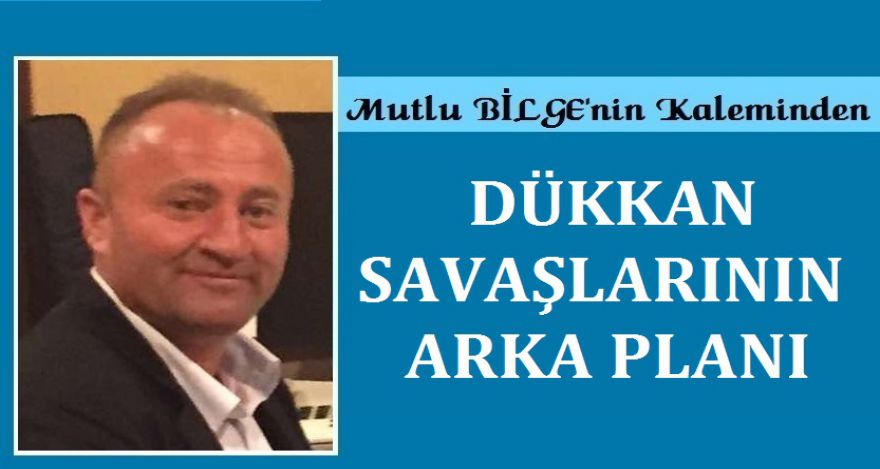 DÜKKAN SAVAŞLARININ ARKA PLANI!