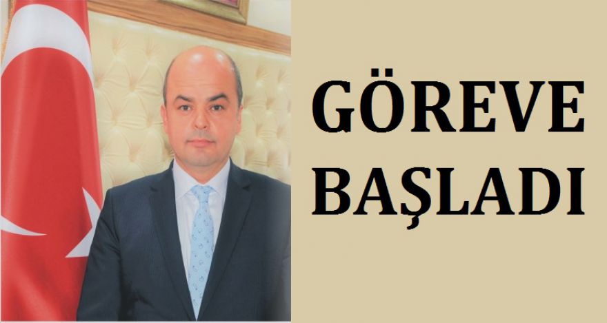 GÖREVE BAŞLADI