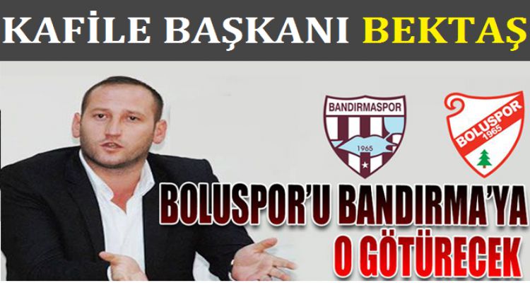 KAFİLE BAŞKANI BEKTAŞ