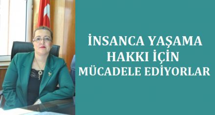İNSANCA YAŞAMA HAKKI İSTEDİ