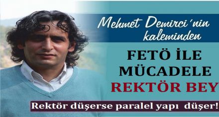 FETÖ MÜCADELESİ VE REKTÖR!