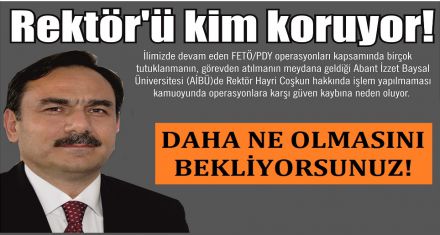 Rektör ü kim koruyor!