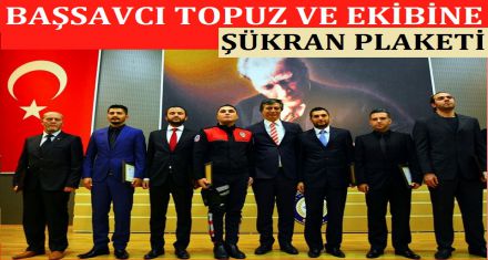BAŞSAVCI TOPUZ VE EKİBİNE ŞÜKRAN PLAKETİ