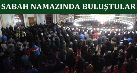 GENÇLER SABAH NAMAZINDA BULUŞTU