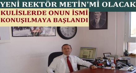 YENİ REKTÖR METİN Mİ?