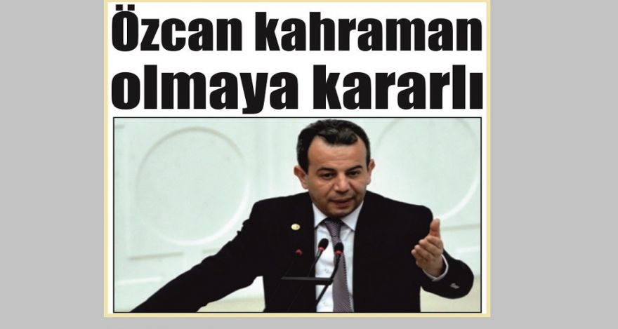 Özcan kahraman olmaya kararlı
