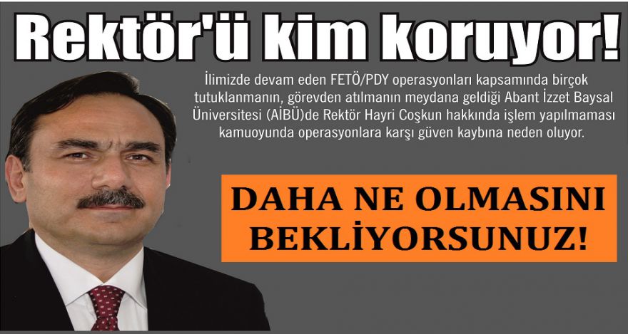 Rektör ü kim koruyor!