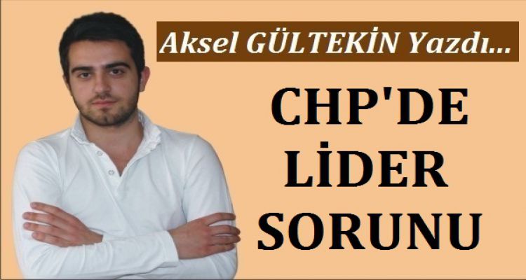 CHP'DE LİDER SORUNU