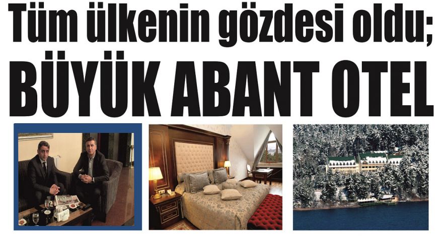Tüm ülkenin gözdesi oldu BÜYÜK ABANT OTEL