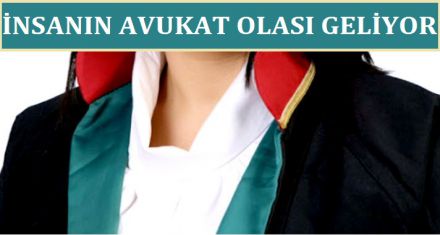 İNSANIN AVUKAT OLASI GELİYOR