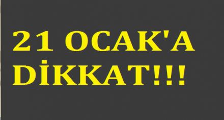 21 Ocak a dikkat