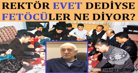 REKTÖR EVET DEDİYSE FETÖCÜLER NE DİYOR!