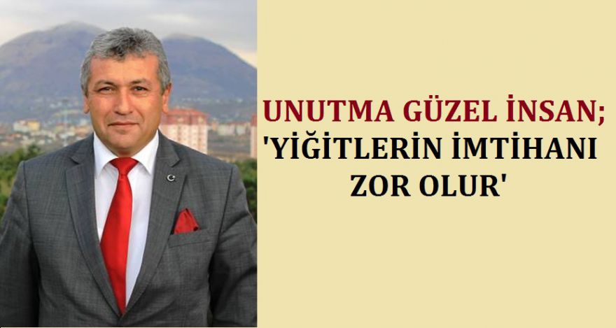 YİĞİTLERİN İMTİHANI ZOR OLUR