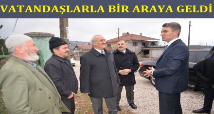VATANDAŞLARLA BİR ARAYA GELDİ