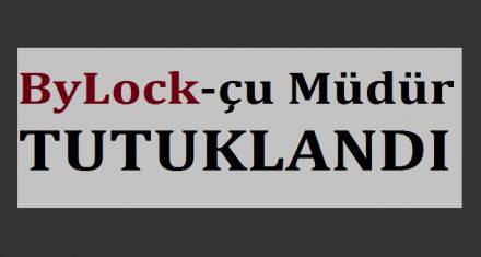 ByLock çu müdür tutuklandı 