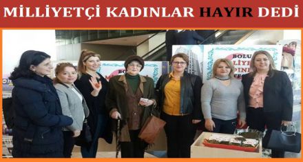 MİLLİYETÇİ KADINLAR HAYIR DEDİ 