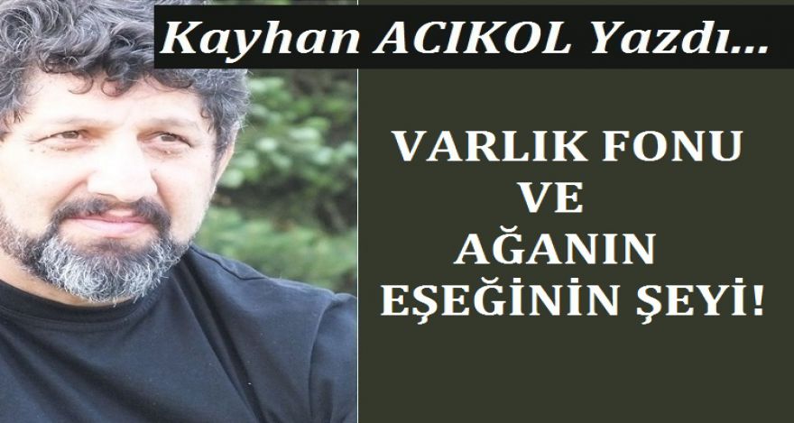 VARLIK FONU VE AĞANIN EŞŞEĞİNİN ŞEYİ!