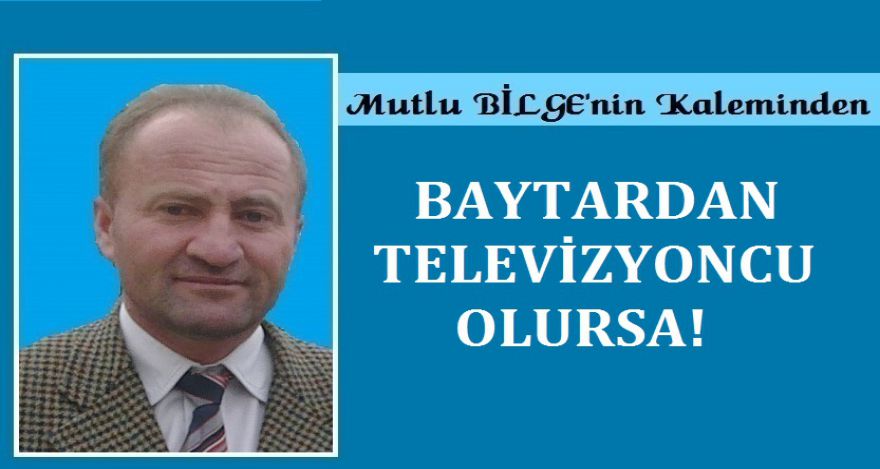 BAYTARDAN TELEVİZYONCU OLURSA