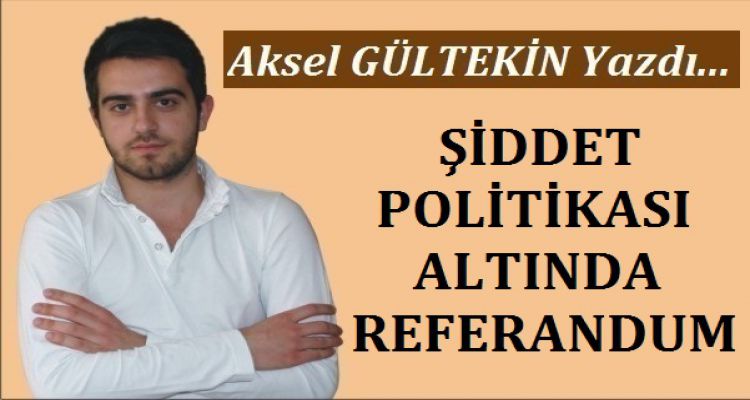 ŞİDDET POLİTİKASI ALTINDA REFERANDUM