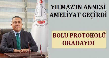 YILMAZ IN ANNESİ AMELİYAT OLDU