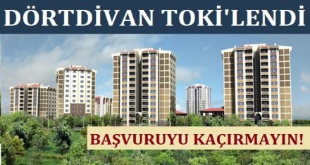 Dörtdivan TOKİ'leniyor! 