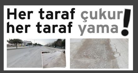 Her taraf çukur her taraf yama!