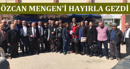 ÖZCAN MENGEN'İ HAYIRLA GEZDİ  