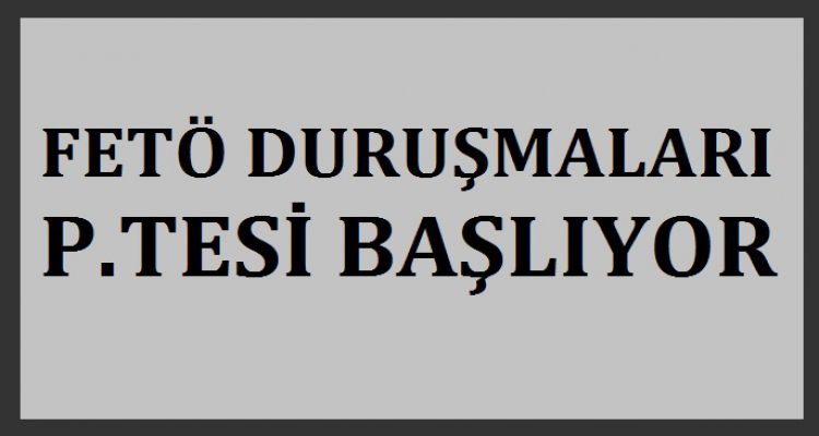 FETÖ DURUŞMALARI PAZARTESİ BAŞLIYOR