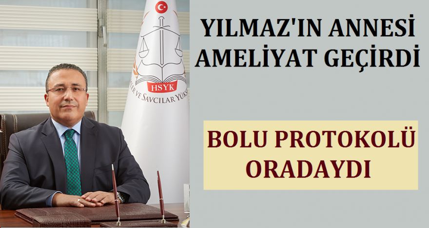 YILMAZ IN ANNESİ AMELİYAT OLDU